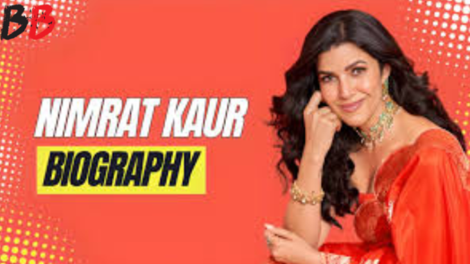 Nimrat Kaur Biography